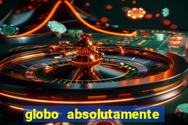 globo absolutamente tudo com